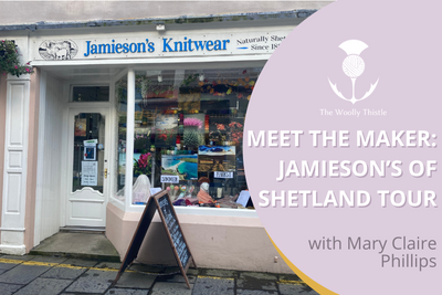 Meet the Maker: Jamieson's of Shetland Tour with Mary Claire