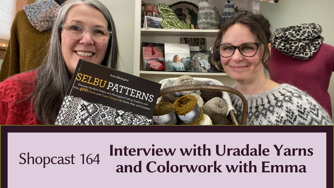Shopcast 164: Interview with Uradale Yarns and Colorwork with Emma