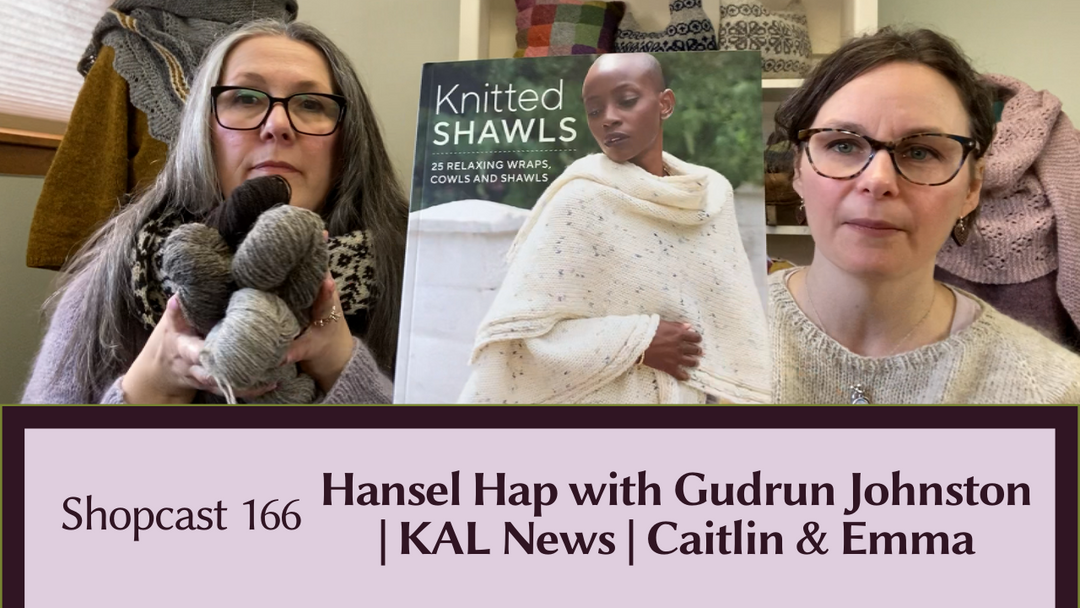 Shopcast 166: Hansel Hap with Gudrun Johnston | KAL News | Caitlin & Emma