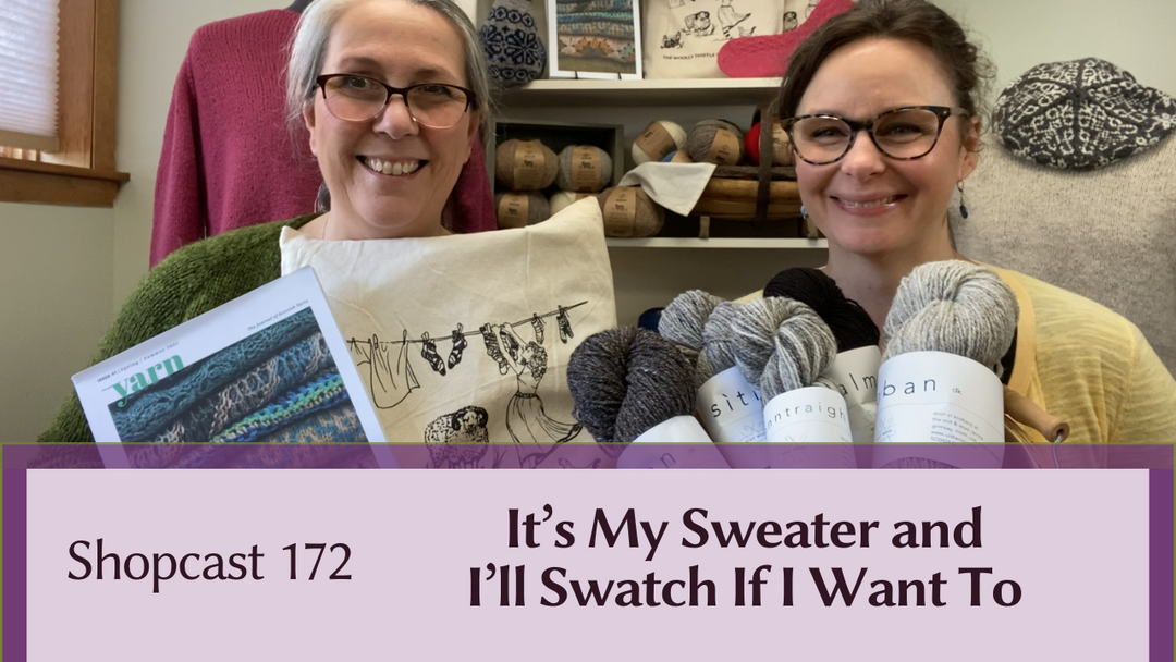 Shopcast 172: It's My Sweater and I'll Swatch If I Want To!