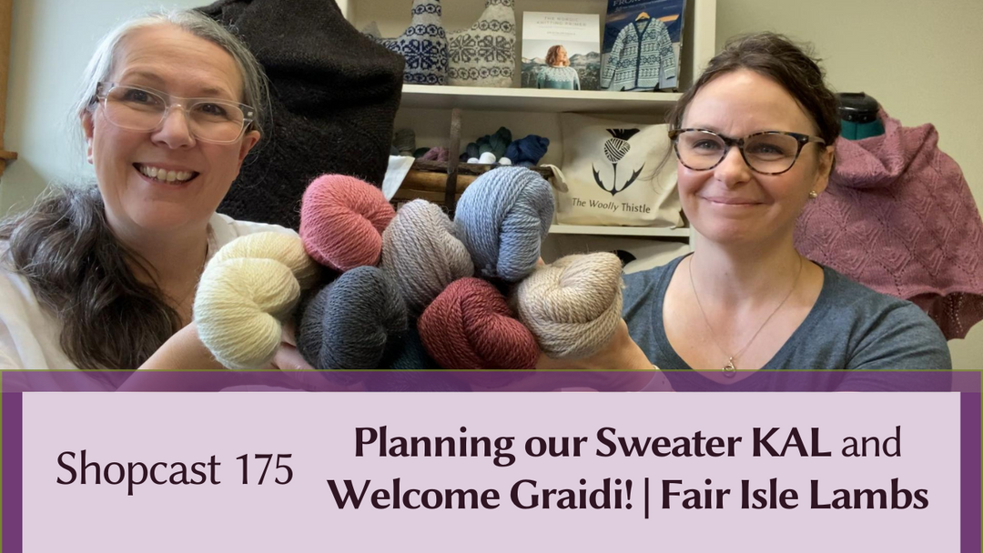 Shopcast 175: Planning our Sweater KAL | Guest Visit from Graidi | Lambs on Fair Isle