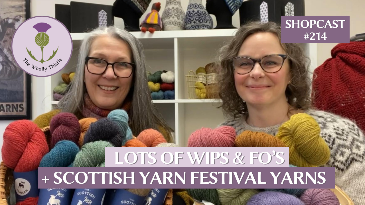 Shopcast 214 Scottish Yarn Festival Yarn and LOTS of WIPs and FOs