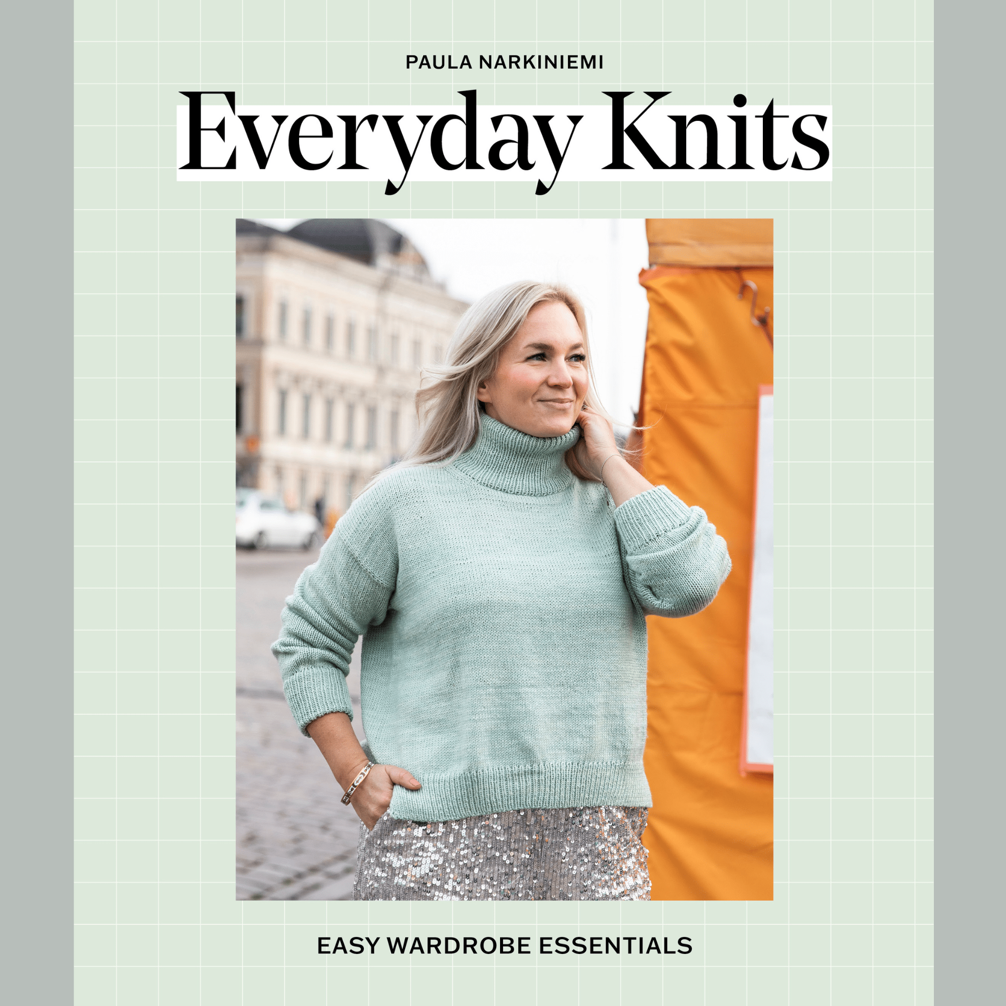 Everyday Knits: Easy Wardrobe Essentials by Paula Narkiniemi – The