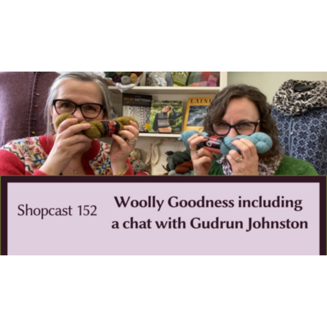 Shopcast 152: Woolly Goodness including a chat with Gudrun Johnston