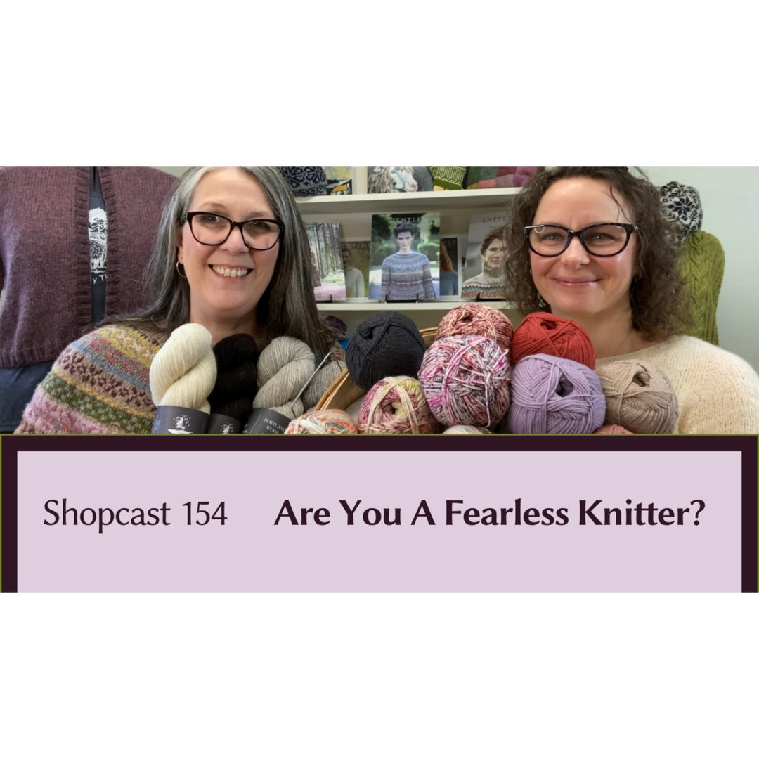 Shopcast 154: Are You A Fearless Knitter?