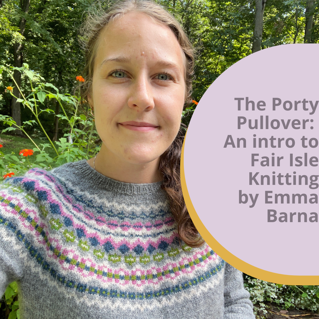 The Porty Pullover: An intro to Fair Isle Knitting by Emma Barnaby