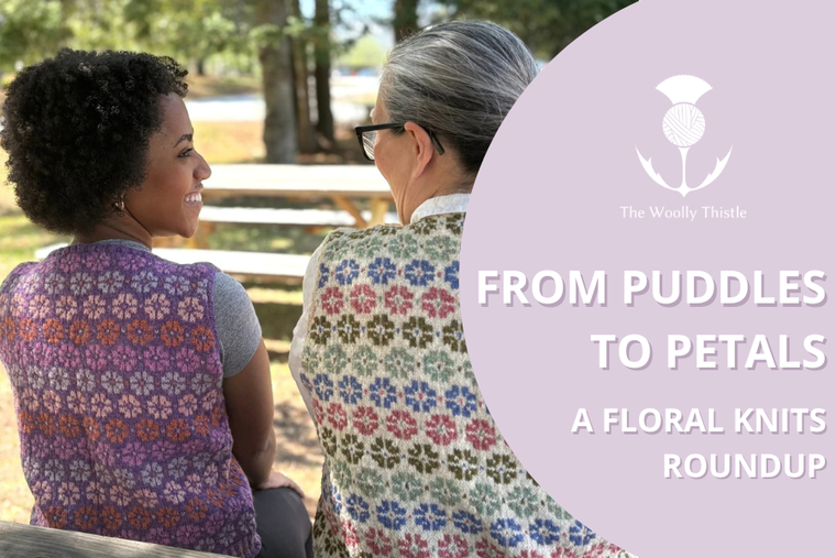 From Puddles to Petals: A Floral Knits Roundup