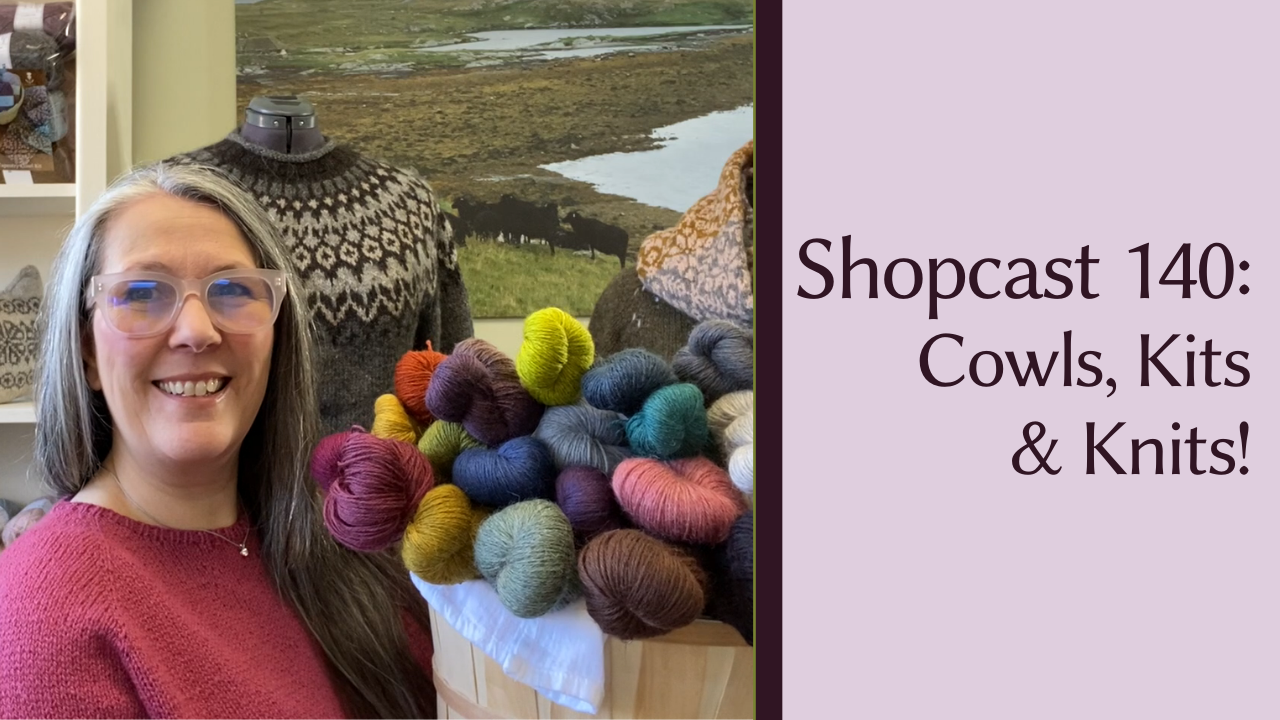 Shopcast 140: Cowls, Kits and Knits!