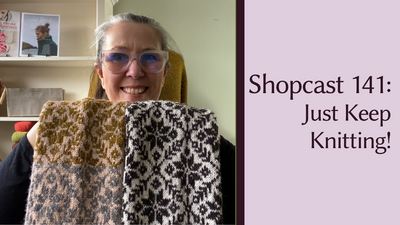Shopcast 141: Just keep knitting!