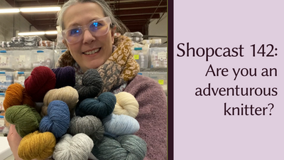Shopcast 142: Are you an adventurous knitter? Plus a Jamieson & Smith and Spindrift comparison.