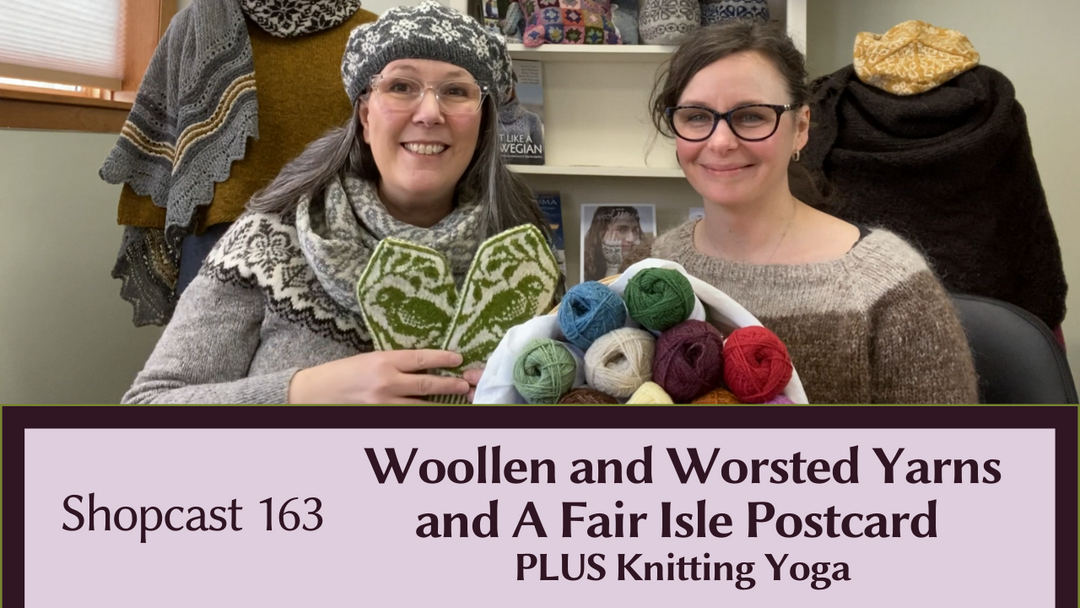 Shopcast #163: Woollen and Worsted yarns | Fair Isle Postcard | Knitting Yoga