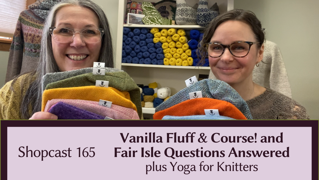 Shopcast #165: Vanilla Fluff & Course! | Fair Isle Questions | Yoga for Knitters