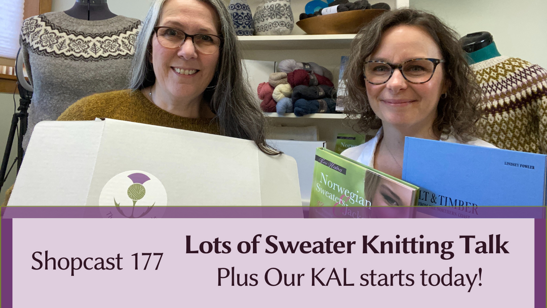 Shopcast 177: Lots of Sweater Knitting Talk & Our KAL Starts Today!