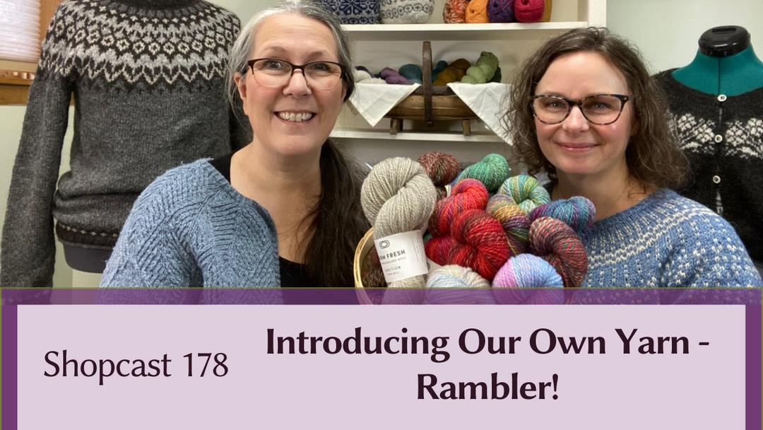 Shopcast 178: Introducing Our Own Yarn - Rambler!