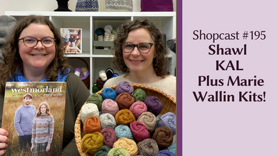 Shopcast 195: Shawl Knit-Along Starts Today! Plus Marie Wallin Kits!