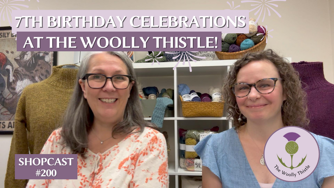 Shopcast 200: 7th Birthday Celebrations at The Woolly Thistle!