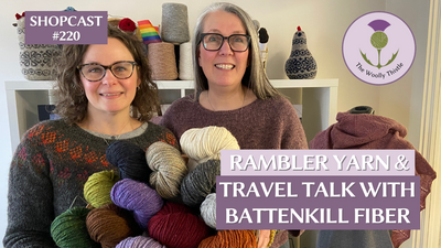 Shopcast 220: Rambler Yarn & Travel Talk with Battenkill Fiber