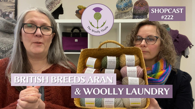 Shopcast 222 - British Breeds Aran & Woolly Laundry