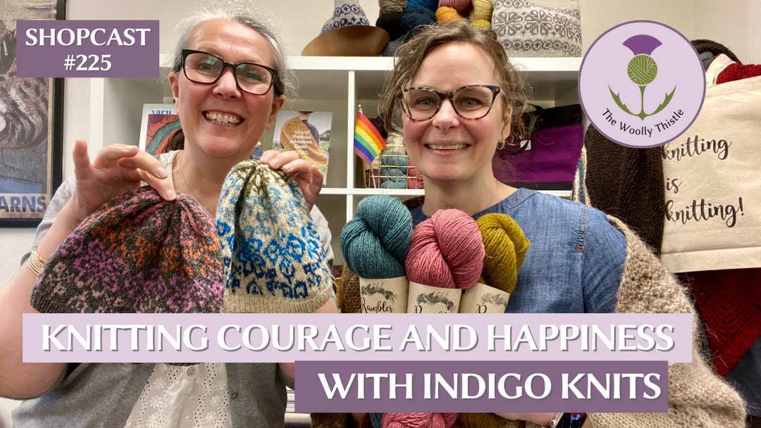 Shopcast 225: Knitting Courage and Happiness with Indigo Knits