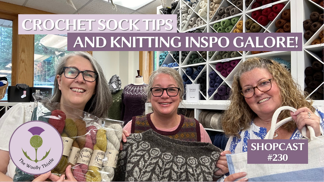 Shopcast 230: Crochet Sock Tips and Knitting Inspo Galore!