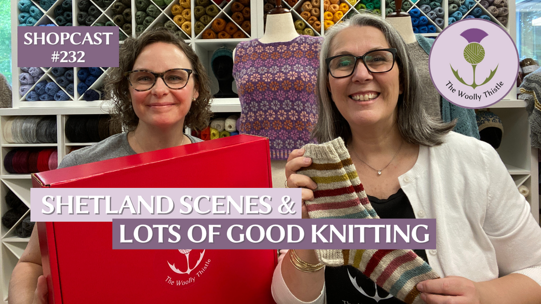 Shopcast 232: Shetland Scenes & Lots of Good Knitting