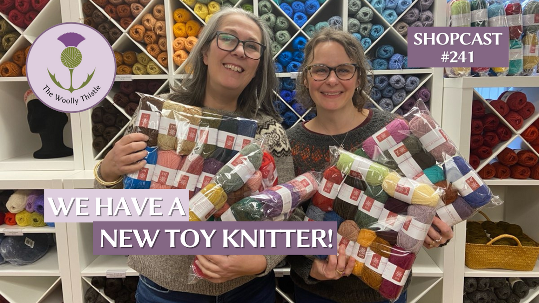 Shopcast 241: We Have a New Toy Knitter!