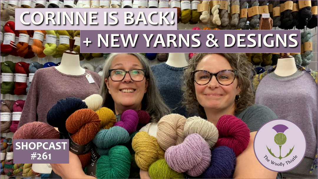 Shopcast #261: Corinne is Back with New Yarn & A New Design