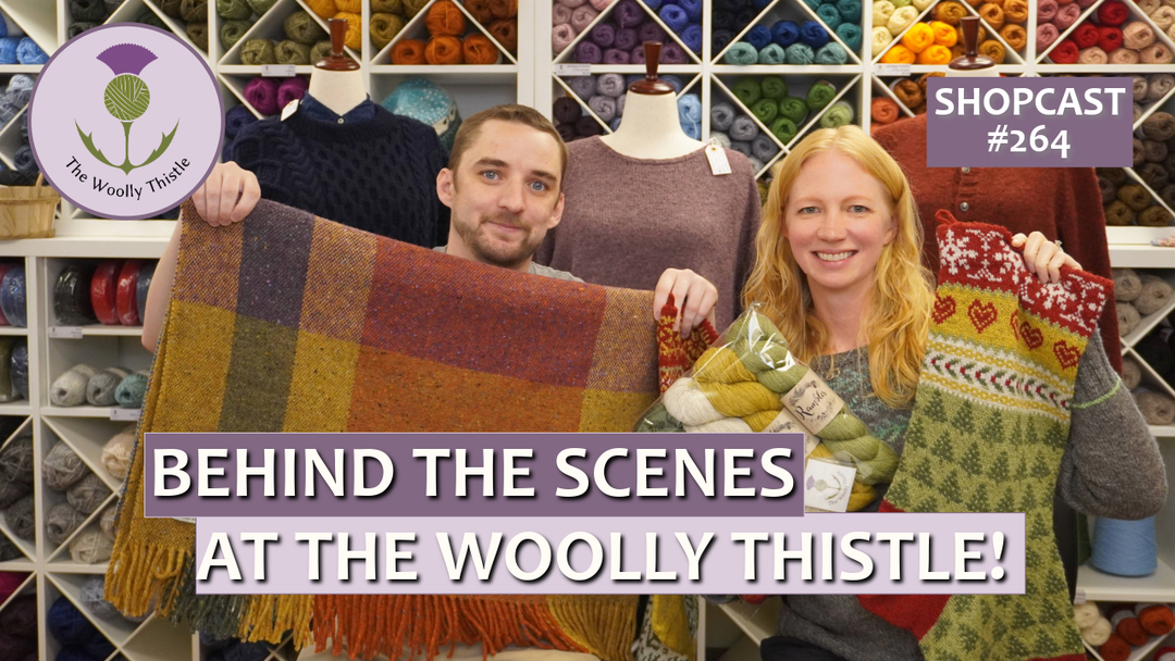 Shopcast #264 Behind the Scenes at The Woolly Thistle
