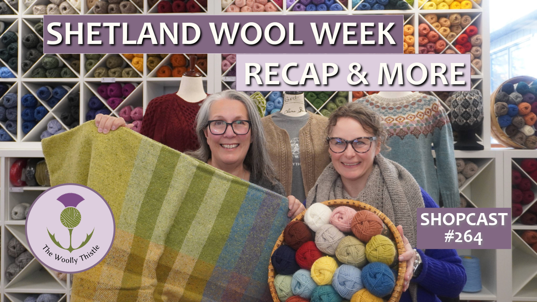Shopcast #265: Shetland Wool Week Recap & More