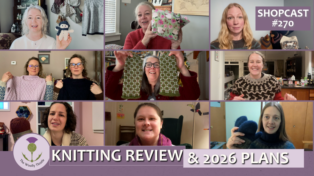 Shopcast #270 Happy New Year from The Woolly Thistle! Last Year's Knitting, This Year's Plans!