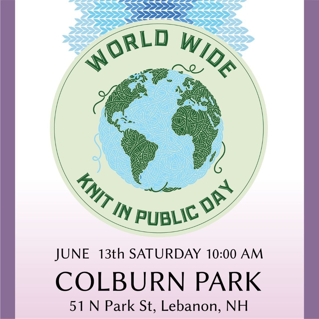 World Wide Knit in Public Day, June 13th Saturday 10AM at Colburn Park in Lebanon NH. 