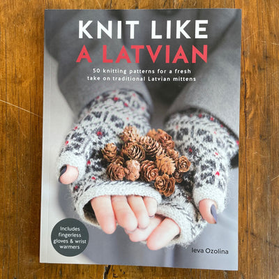 Knit Like a Latvian by Ieva Ozolina